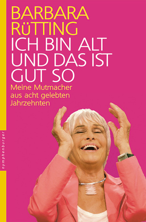 ISBN 9783485011143: Ich bin alt und das ist gut so - Meine Mutmacher aus acht gelebten Jahrzehnten