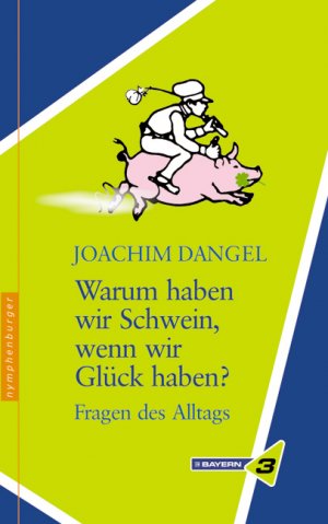 ISBN 9783485011198: Warum haben wir Schwein, wenn wir Glück haben? Fragen des Alltags