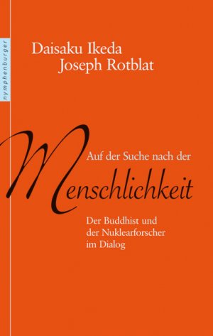 ISBN 9783485011341: Auf der Suche nach der Menschlichkeit – Der Buddhist und der Nuklearforscher im Dialog