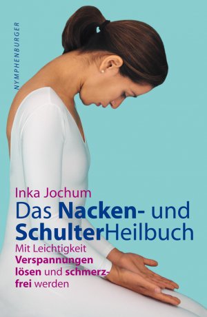 ISBN 9783485011587: Das Schulter- und Nackenheilbuch – Mit Leichtigkeit Verpannungen lösen und schmerzfrei werden