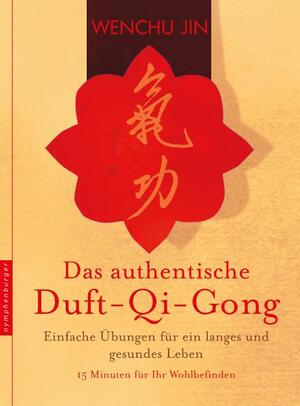 ISBN 9783485013604: Das authentische Duft-Qi-Gong - Einfache Übungen für ein langes und gesundes Leben. 15 Minuten für Ihr Wohlbefinden