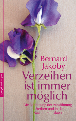 ISBN 9783485014076: Verzeihen ist immer möglich - Die Bedeutung der Aussöhnung im Sterben und in den Nachtodkontakten