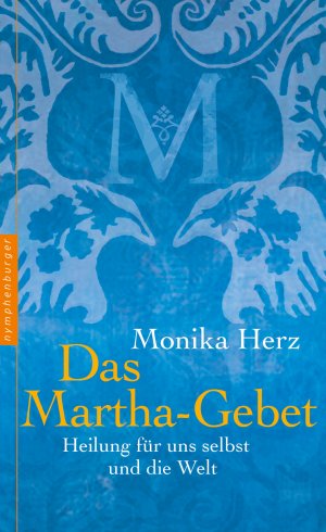 gebrauchtes Buch – Monika Herz – Das Martha-Gebet : Heilung für uns selbst und die Welt Monika Herz