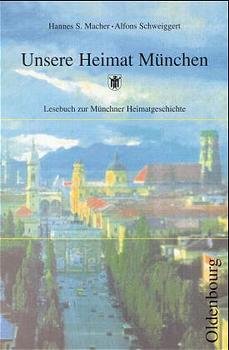 ISBN 9783486027327: Unsere Heimat München - Lesebuch zur Münchner Heimatgeschichte