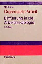 ISBN 9783486214093: Organisierte Arbeit – Einführung in die Arbeitssoziologie