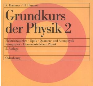 ISBN 9783486225761: Grundkurs der Physik / Grundkurs der Physik 2 - Elektrizitätslehre - Optik - Quanten- und Atomphysik - Kernphysik - Elementarteilchen-Physik