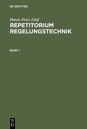 ISBN 9783486233247: Hanns Peter Jörgl: Repetitorium Regelungstechnik / Repetitorium Regelungstechnik 1