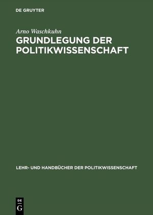 ISBN 9783486259155: Grundlegung der Politikwissenschaft : zur Theorie und Praxis einer kritisch-reflexiven Orientierungswissenschaft. von, Lehr- und Handbücher der Politikwissenschaft