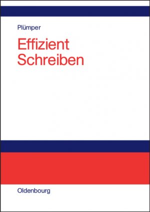 ISBN 9783486274158: Effizient Schreiben - Leitfaden zum Verfassen von Qualifizierungsarbeiten und wissenschaftlichen Texten