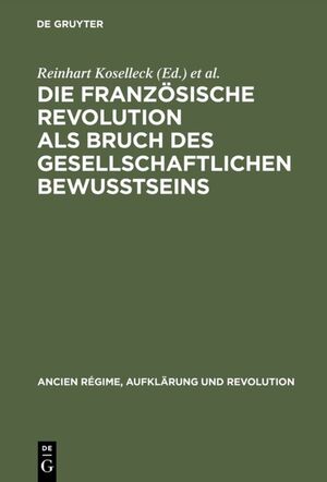 ISBN 9783486540314: Die Französische Revolution als Bruch des gesellschaftlichen Bewußtseins – Vorlagen und Diskussionen der internationalen Arbeitstagung am Zentrum für Interdisziplinäre Forschung der Universität Bielefeld, 28. Mai–1. Juni 1985