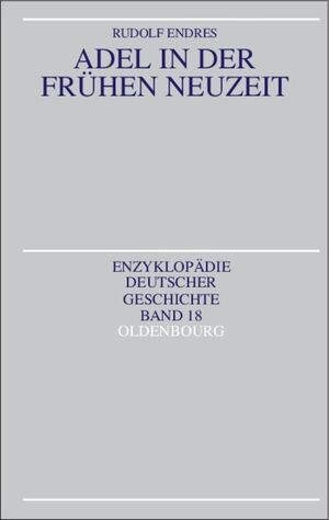 ISBN 9783486557428: Enzyklopädie Deutscher Geschichte Band 18: Adel in der Frühen Neuzeit