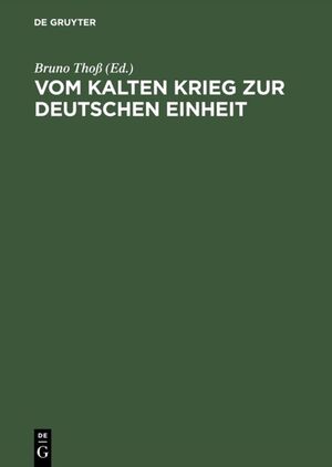 ISBN 9783486561609: Vom Kalten Krieg zur deutschen Einheit – Analysen und Zeitzeugenberichte zur deutschen Militärgeschichte 1945 bis 1995