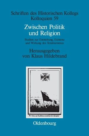 ISBN 9783486567489: Zwischen Politik und Religion - Studien zur Entstehung, Existenz und Wirkung des Totalitarismus