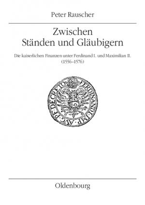 ISBN 9783486575989: Zwischen Ständen und Gläubigern – Die kaiserlichen Finanzen unter Ferdinand I. und Maximilian II. (1556-1576)