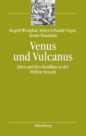 ISBN 9783486579123: Venus und Vulcanus - Ehen und ihre Konflikte in der Frühen Neuzeit