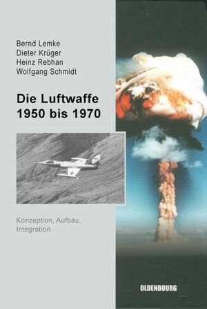 gebrauchtes Buch – Lemke, Bernd – Die Luftwaffe 1950 bis 1970: Konzeption, Aufbau, Integration