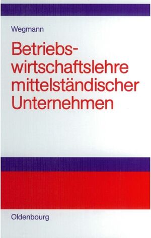 neues Buch – Jürgen Wegmann – Betriebswirtschaftslehre mittelständischer Unternehmen