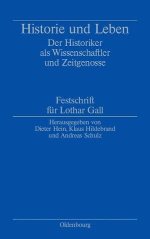 ISBN 9783486580419: Historie und Leben – Der Historiker als Wissenschaftler und Zeitgenosse. Festschrift für Lothar Gall