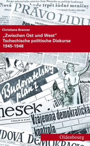 ISBN 9783486591491: "Zwischen Ost und West" : tschechische politische Diskurse 1945 - 1948. Dissertation. Veröffentlichungen des Collegium Carolinum 118.