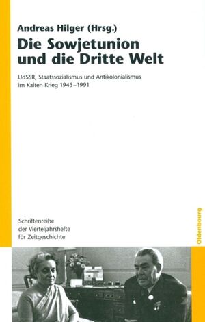 ISBN 9783486591538: Die Sowjetunion und die Dritte Welt - UdSSR, Staatssozialismus und Antikolonialismus im Kalten Krieg 1945–1991