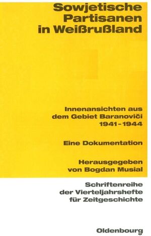 ISBN 9783486645880: Sowjetische Partisanen in Weißrußland - Innenansichten aus dem Gebiet Baranovici 1941-1944. Eine Dokumentation