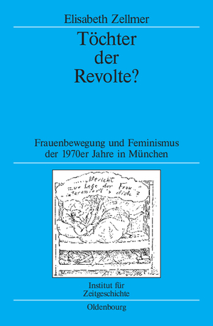 gebrauchtes Buch – Elisabeth Zellmer – Töchter der Revolte? : Frauenbewegung und Feminismus in den 1970er Jahren in München. (= Quellen und Darstellungen zur Zeitgeschichte ; Bd. 85 ).