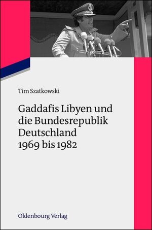 ISBN 9783486718706: Gaddafis Libyen und die Bundesrepublik Deutschland 1969 bis 1982