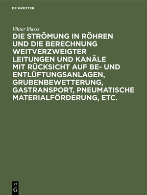 ISBN 9783486740424: Die Strömung in Röhren und die Berechnung weitverzweigter Leitungen und Kanäle mit Rücksicht auf Be- und Entlüftungsanlagen, Grubenbewetterung, Gastransport, pneumatische Materialförderung, etc. - Tafelband