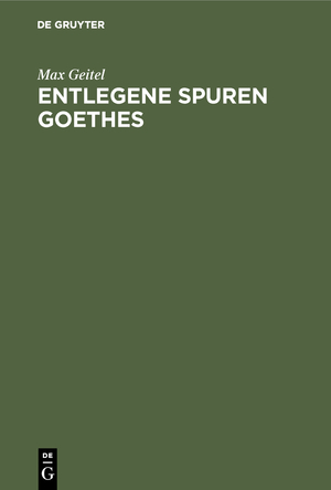 ISBN 9783486740608: Entlegene Spuren Goethes - Goethes Beziehungen zu der Mathematik, Physik, Chemie und zu deren Anwendung in der Technik, zum technischen Unterricht und zum Patentwesen