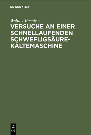 neues Buch – Walther Koeniger – Versuche an einer schnellaufenden Schwefligsäure-Kältemaschine