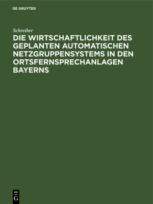 ISBN 9783486752045: Die Wirtschaftlichkeit des geplanten automatischen Netzgruppensystems in den Ortsfernsprechanlagen Bayerns