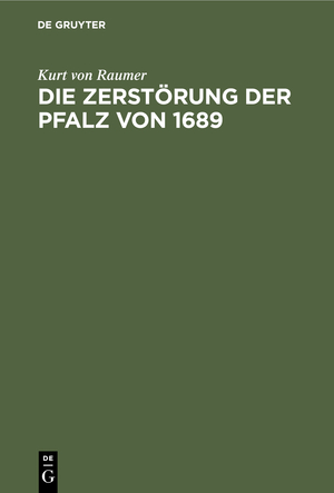 ISBN 9783486761597: Die Zerstörung der Pfalz von 1689 - Im Zusammenhang der französischen Rheinpolitik