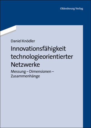 ISBN 9783486771336: Innovationsfähigkeit technologieorientierter Netzwerke – Messung - Dimensionen - Zusammenhänge