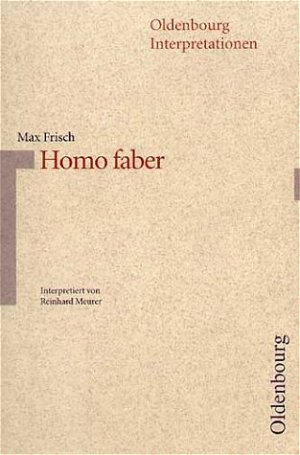 gebrauchtes Buch – Meurer Reinhard – Max Frisch  - Homo Faber -  interpretiert von Reinhard Meurer  (= Oldenbourg Interpretationen mit Unterrichtshilfe herausgegeben von Bernhard Sowinski und Reinhard Meurer Bd.13)