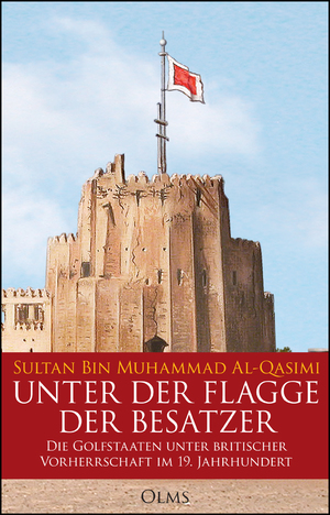 gebrauchtes Buch – Sultan bin Muhammad al-Qasimi – Unter der Flagge der Besatzer: Die Golfstaaten unter britischer Vorherrschaft im 19. Jahrhundert.