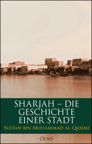 ISBN 9783487085838: Sharjah – Die Geschichte einer Stadt