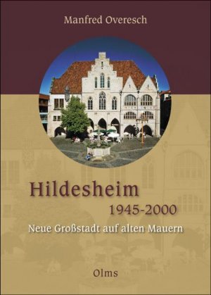 ISBN 9783487132662: Hildesheim 1945-2000 - Neue Großstadt auf alten Mauern. Unter Mitarbeit von Stefan Oyen. Mit einem Grußwort von Oberbürgermeister Kurt Machens