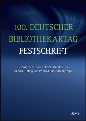 ISBN 9783487145099: 100. Deutscher Bibliothekartag. Festschrift. Im Auftrag des Vereins Deutscher Bibliothekare (VDB) und des Berufsverbands Information Bibliothek (BIB) herausgegeben von Felicitas Hundhausen, Daniela Lülfing und Wilfried Sühl-Strohmenger.