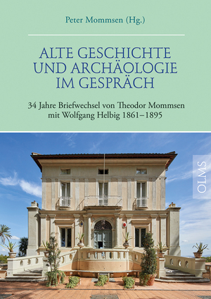 ISBN 9783487161891: Alte Geschichte und Archäologie im Gespräch - 34 Jahre Briefwechsel von Theodor Mommsen mit Wolfgang Helbig 1861–1895