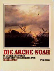 Rien Poortvliet Maria Csollny - Die Arche Noah. In farbigen Bildern und begleitenden Texten dargestellt