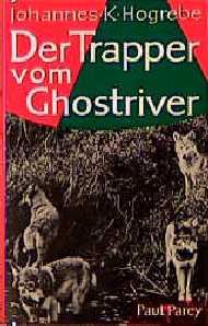 ISBN 9783490385116: Der Trapper vom Ghostriver. Ein Leben im kanadischen Paradies der Jäger und Fischer.