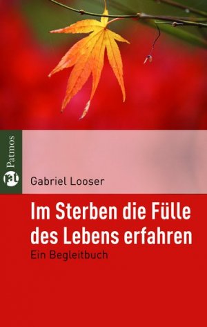 ISBN 9783491401099: Im Sterben die Fülle des Lebens erfahren: Ein Begleitbuch