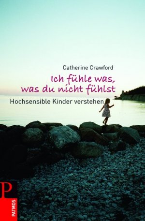 ISBN 9783491401624: Ich fühle was, was du nicht fühlst - Hochsensible Kinder verstehen