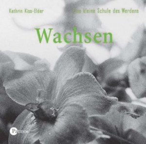 ISBN 9783491450127: Wachsen - Eine kleine Schule des Werdens