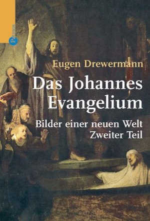 Eugen Drewermann (Autor) - Das Johannesevangelium 2: Bilder einer neuen Welt Band 2: Kap. 11-21