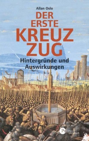 gebrauchtes Buch – Der Erste Kreuzzug: Hintergründe und Auswirkungen Oslo – Der Erste Kreuzzug: Hintergründe und Auswirkungen (Patmos Paperback) Oslo, Allan