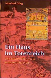 ISBN 9783491723986: Ein Haus im Totenreich – Jenseitsvorstellungen in Israel und Ägypten