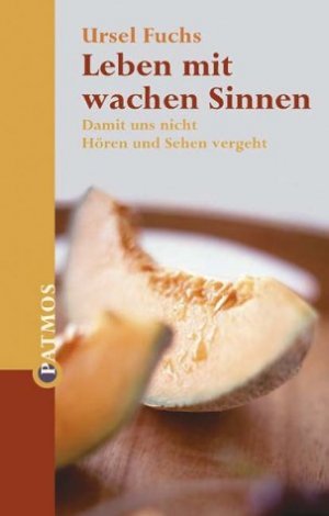 ISBN 9783491724501: Leben mit wachen Sinnen – Damit uns nicht Hören und Sehen vergeht