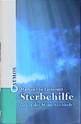 ISBN 9783491724587: Sterbehilfe - Gebot oder Menschlichkeit?