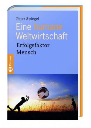 gebrauchtes Buch – Peter Spiegel – Eine humane Weltwirtschaft - Erfolgsfaktor Mensch